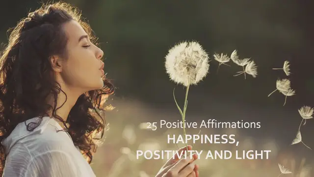 Video thumbnail for 25 Positive Affirmations - Happiness, Positivity and Light