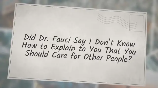 Video thumbnail for Did Dr. Fauci Say “I Don’t Know How to Explain to You That You Should Care for Other People”?