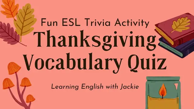 Video thumbnail for Thanksgiving Vocabulary Quiz | Fun ESL Trivia Activity