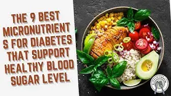 Video thumbnail for The 9 Best Micronutrients for Diabetes That Support Healthy Blood Sugar Level!