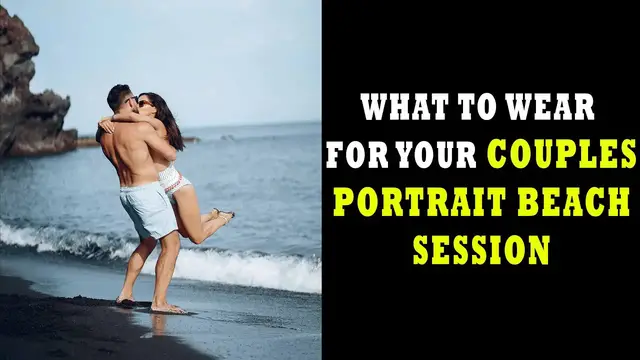 Video thumbnail for What to Wear for your Couples Portrait Beach Session