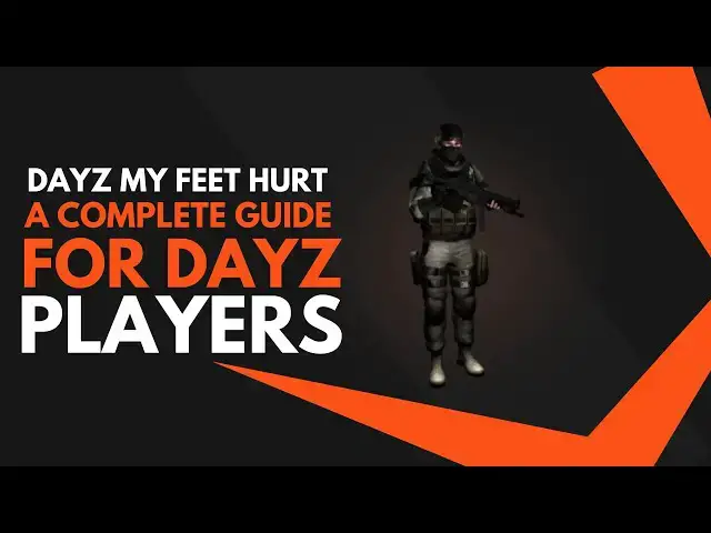 Video thumbnail for Dayz My Feet Hurt: A Complete Guide for DayZ Players