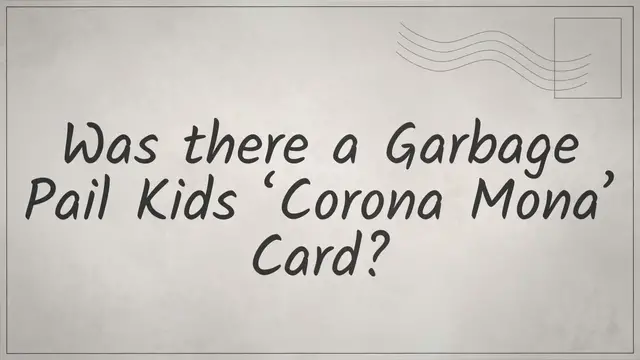 Video thumbnail for Was there a Garbage Pail Kids ‘Corona Mona’ Card?