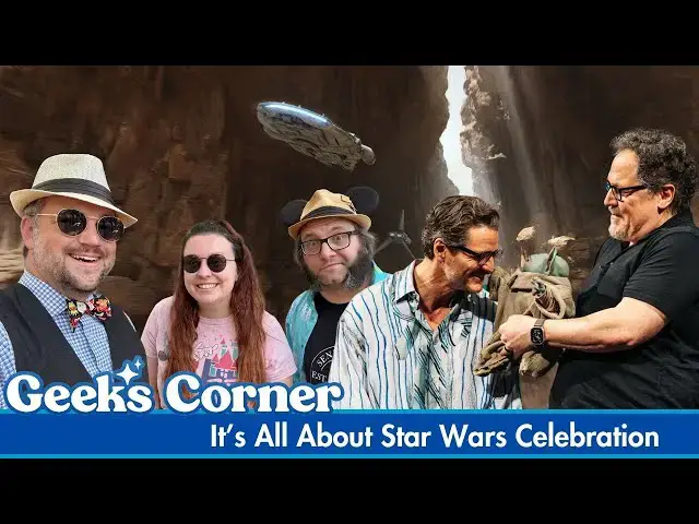 Video thumbnail for It's All About Star Wars Celebration - GEEKS CORNER - Episode #760
