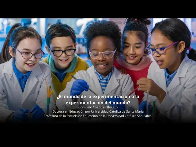 'Video thumbnail for ¿El mundo de la experimentación o la experimentación del mundo? por Dra. Consuelo Coaquira Begazo'