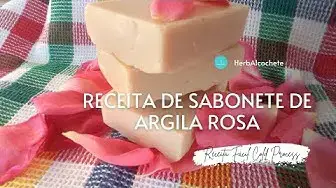 Video thumbnail for Receita de Sabonete com Argila Rosa