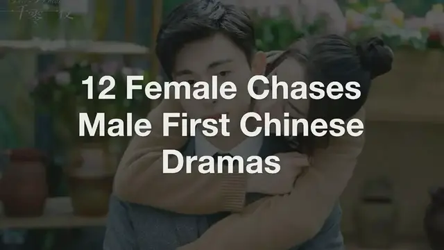'Video thumbnail for Top 12 Female Chases Male First Chinese Dramas'