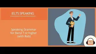 Video thumbnail for IELTS Speaking: Grammar for Band 7 or higher (with Rob)