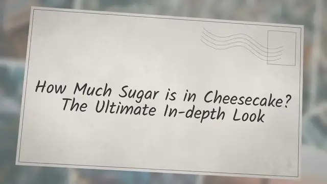 'Video thumbnail for How Much Sugar is in Cheesecake? The Ultimate In-depth Look'