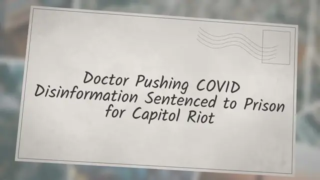 Video thumbnail for Doctor Pushing COVID Disinformation Sentenced to Prison for Capitol Riot