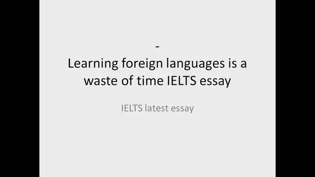 Video thumbnail for Learning foreign languages is a waste of time IELTS essay