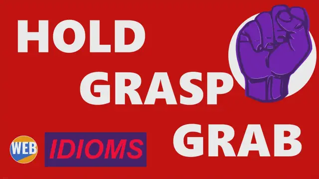 Video thumbnail for Idioms with HOLD GRASP and GRAB