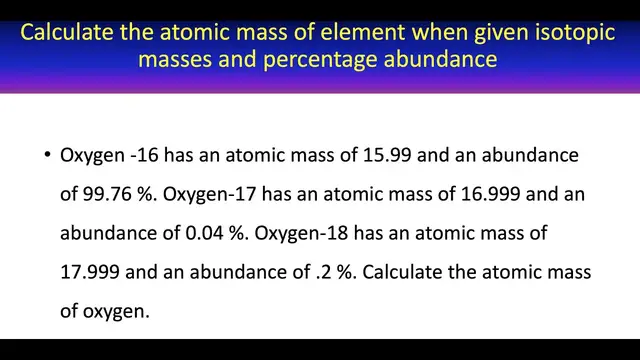 Video thumbnail for How to calculate the atomic mass of an element when given the atomic mass and percentage abundance.