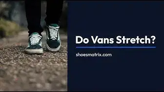 Video thumbnail for Do Vans Stretch? 5 Quick Ways To Break In Vans