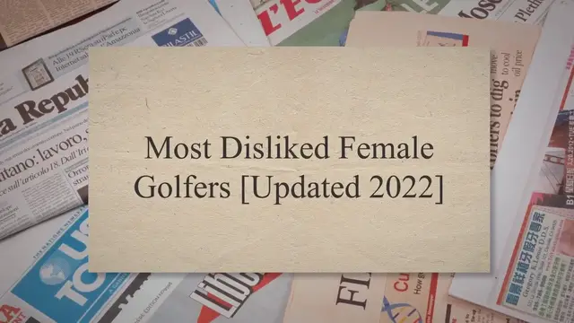 Video thumbnail for Most Disliked Female Golfers [Updated 2022]