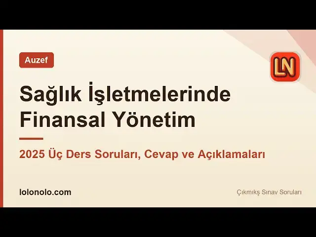 Video thumbnail for Sağlık İşletmelerinde Finansal Yönetim 2025 Üç Ders Soruları