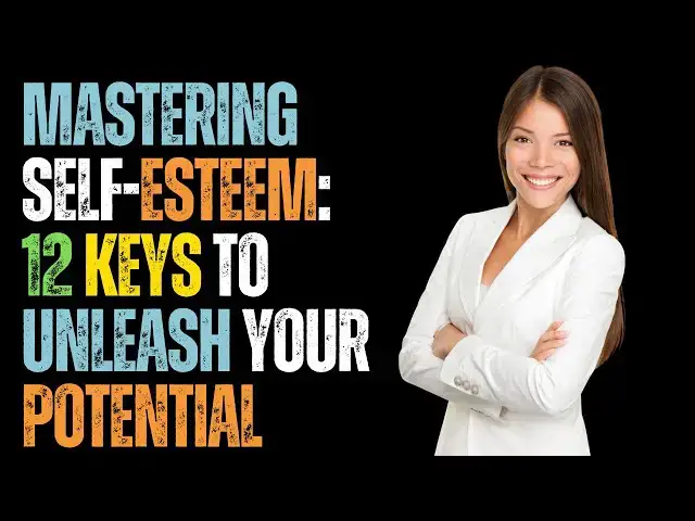 'Video thumbnail for Mastering Self-Esteem: 12 Keys to Unleash Your Potential | Success Pioneers'