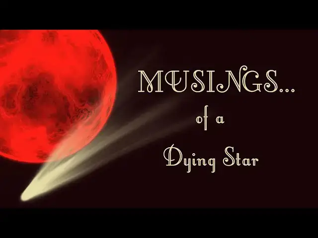 Video thumbnail for Musings Of A Dying Star