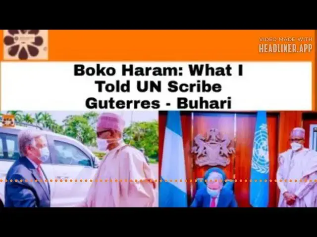 Video thumbnail for Boko Haram: What I Told UN Scribe Guterres - Buhari ~ OsazuwaAkonedo