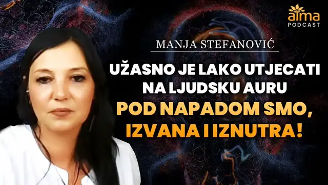 Video thumbnail for UŽASNO JE LAKO UTJECATI NA LJUDSKU AURU: POD NAPADOM SMO, IZVANA I IZNUTRA/ MANJA STEFANOVIĆ PODCAST