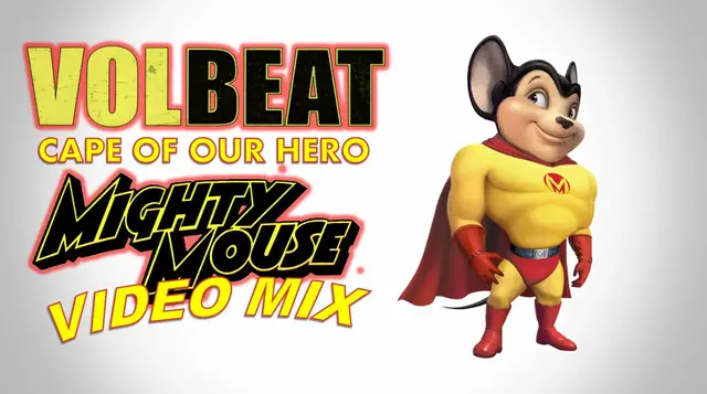 Video thumbnail for Volbeat- Cape of Our Hero (Mighty Mouse Video Mix)