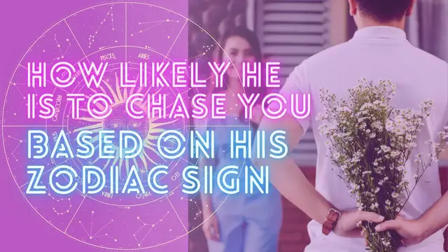 Video thumbnail for How Likely He Is To Chase You Based On His Zodiac Sign