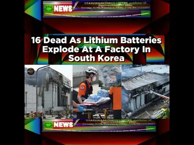 Video thumbnail for 16 Dead As Lithium Batteries Explode At A Factory In South Korea ~ OsazuwaAkonedo