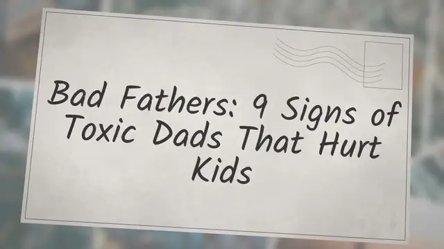 Video thumbnail for 9 Signs of Toxic Dads That Hurt Kids