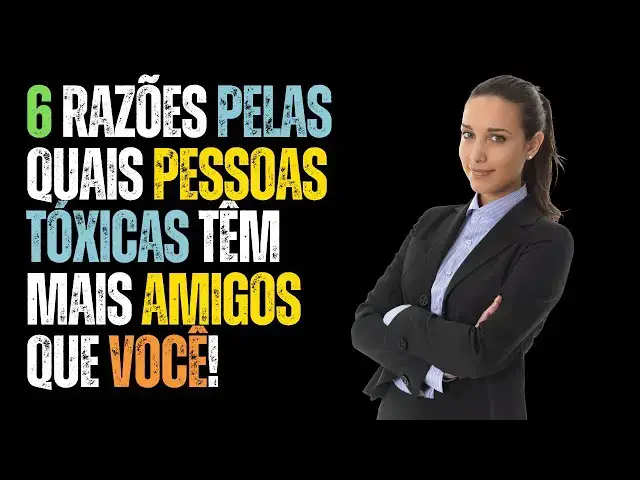 Video thumbnail for 6 Razões Pelas Quais Pessoas Tóxicas Têm Mais Amigos Que Você!