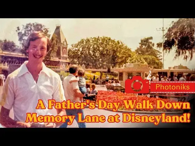 Video thumbnail for A Father's Day Walk Down Memory Lane at Disneyland! ~ Photoniks ~ Episode 22
