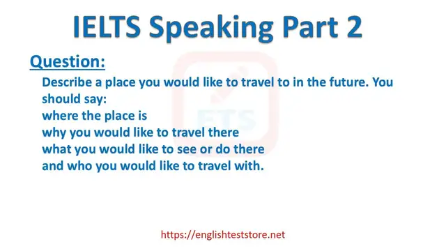 Video thumbnail for IELTS Speaking Part 2 - Describe a place you would like to travel to in the future.