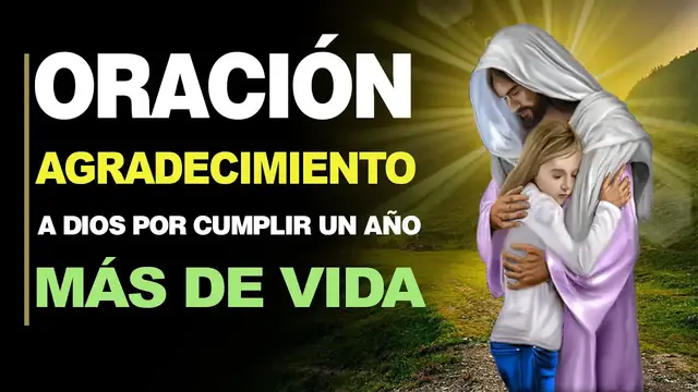 Video thumbnail for 🙏 Mejor Oración de Agradecimiento a Dios POR CUMPLIR UN AÑO MÁS DE VIDA 🎂