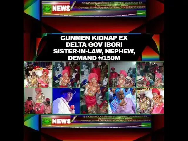 Video thumbnail for Gunmen Kidnap Ex Delta Gov Ibori Sister-In-Law, Nephew, Demand ₦150m