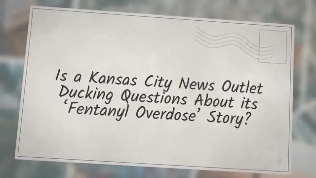 Video thumbnail for Is a Kansas City News Outlet Ducking Questions About its ‘Fentanyl Overdose’ Story?