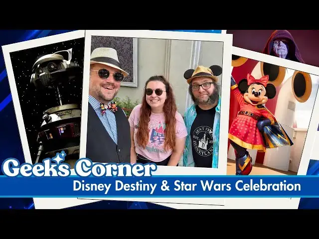 Video thumbnail for Disney Destiny & Star Wars Celebration - GEEKS CORNER - Episode #759