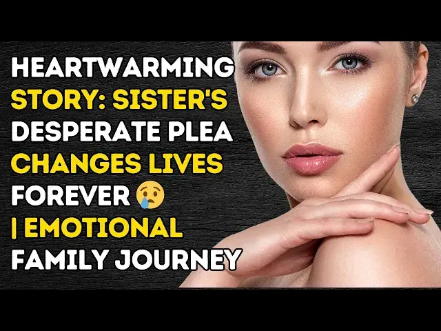 'Video thumbnail for Heartwarming Story: Sister's Desperate Plea Changes Lives Forever 馃槩 | Emotional Family Journey'
