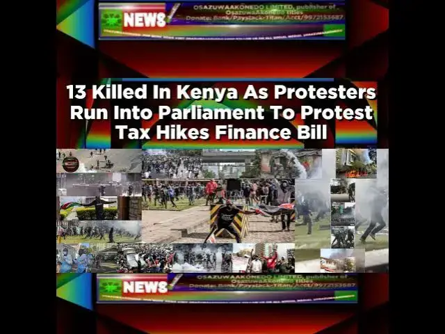 Video thumbnail for 13 Killed In Kenya As Protesters Run Into Parliament To Protest Tax Hikes Finance Bill ~ OsazuwaA...