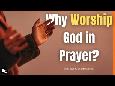 'Video thumbnail for Why You Need to Worship God in Prayer?'