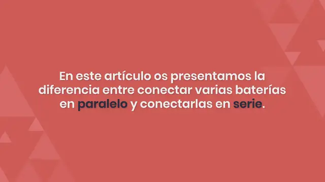 Video thumbnail for ¿Cómo conecto mis baterías: en paralelo o en serie?