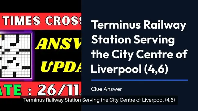 Video thumbnail for Terminus railway station serving the city centre of Liverpool (4,6) Crossword Clue Answers on November 26, 2024