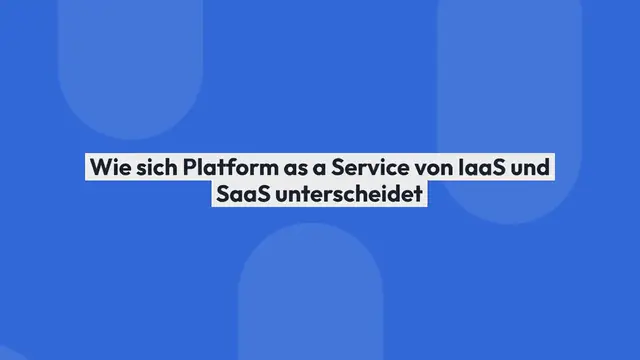 Video thumbnail for Was ist PaaS? Wie sich Platform as a Service von IaaS und SaaS unterscheidet
