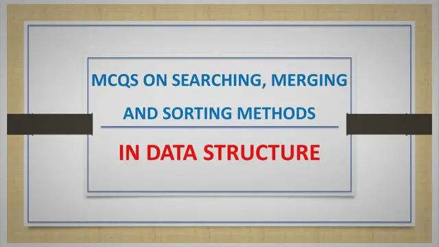 'Video thumbnail for MCQs On Searching, Merging And Sorting Methods In Data Structure'