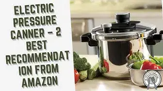 Video thumbnail for Electric Pressure Canner – 2 Best Recommendation from Amazon!