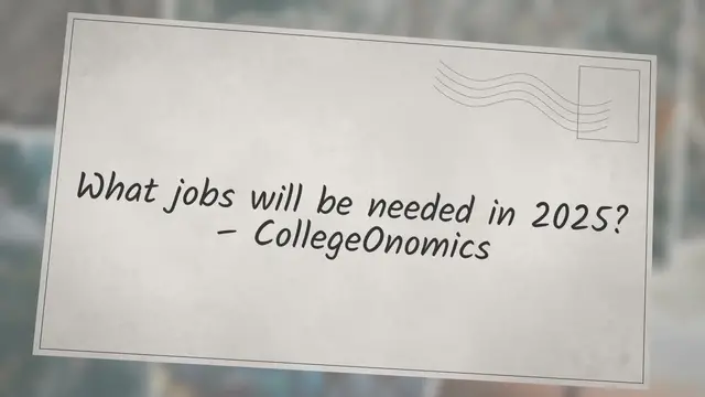 'Video thumbnail for What jobs will be needed in 2025? – CollegeOnomics'