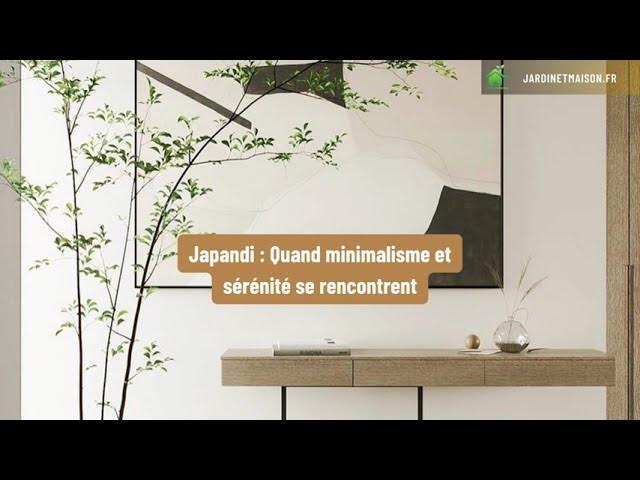 Video thumbnail for Japandi : Quand minimalisme et sérénité se rencontrent