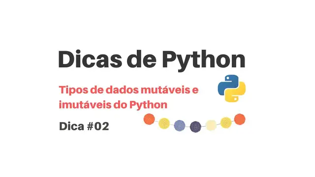 Video thumbnail for Dicas de Python - Tipos de dados mutáveis e imutáveis do Python