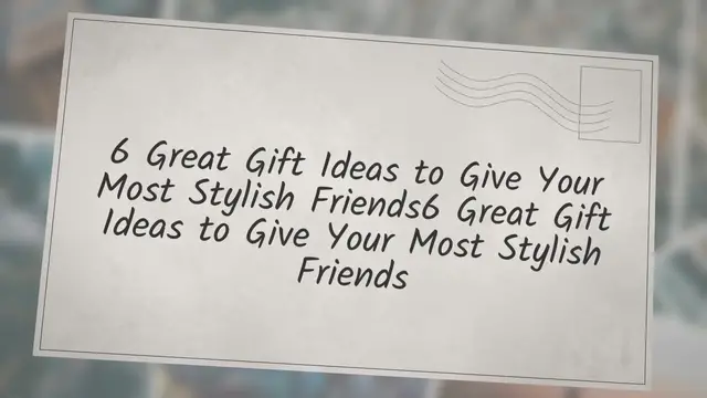 Video thumbnail for 6 Great Gift Ideas to Give Your Most Stylish Friends