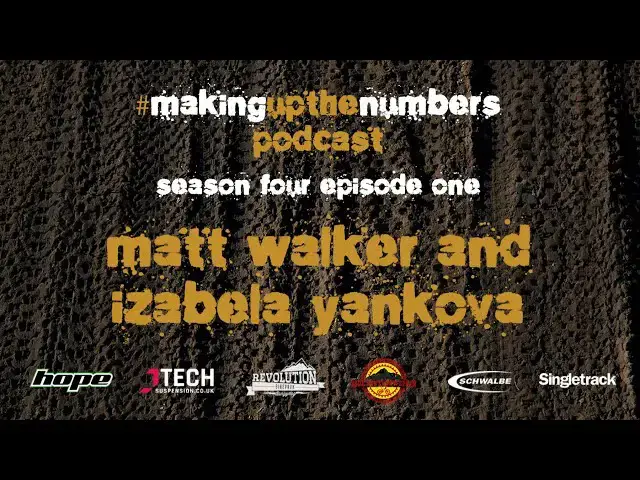 Video thumbnail for Making Up The Numbers Podcast - Downhill Racing with Matt Walker and Izabela Yankova