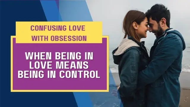 Video thumbnail for Confusing Love with Obsession: When Being in Love Means Being in Control