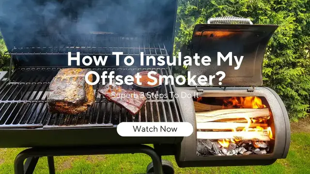 Video thumbnail for How To Insulate My Offset Smoker? Superb 3 Steps To Do It